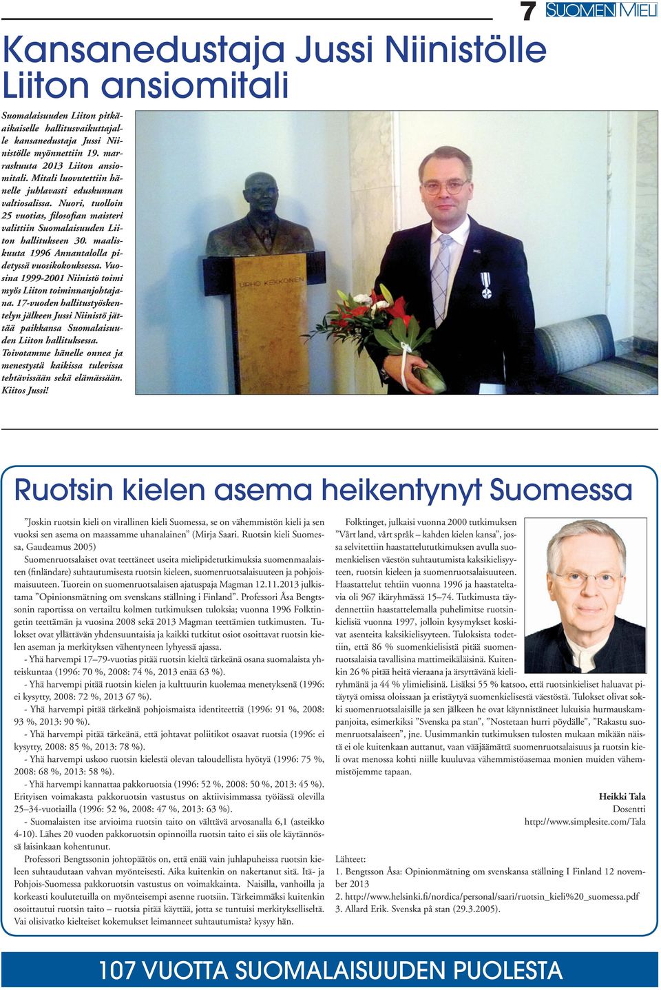 maaliskuuta 1996 Annantalolla pidetyssä vuosikokouksessa. Vuosina 1999-2001 Niinistö toimi myös Liiton toiminnanjohtajana.