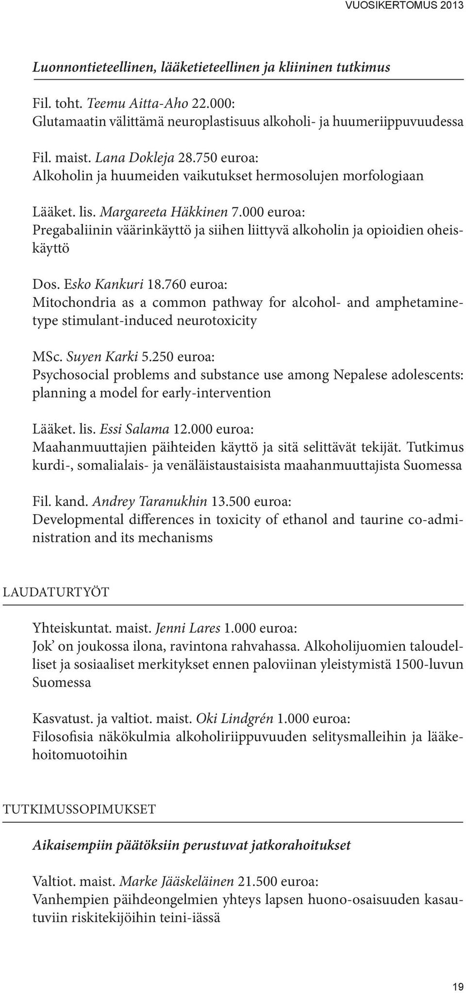 000 euroa: Pregabaliinin väärinkäyttö ja siihen liittyvä alkoholin ja opioidien oheiskäyttö Dos. Esko Kankuri 18.
