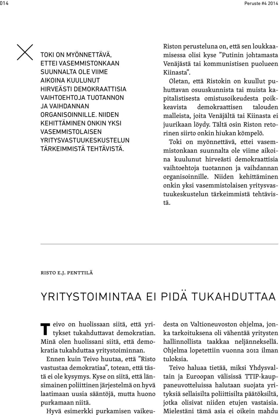 Riston perusteluna on, että sen loukkaamisessa olisi kyse Putinin johtamasta Venäjästä tai kommunistisen puolueen Kiinasta.