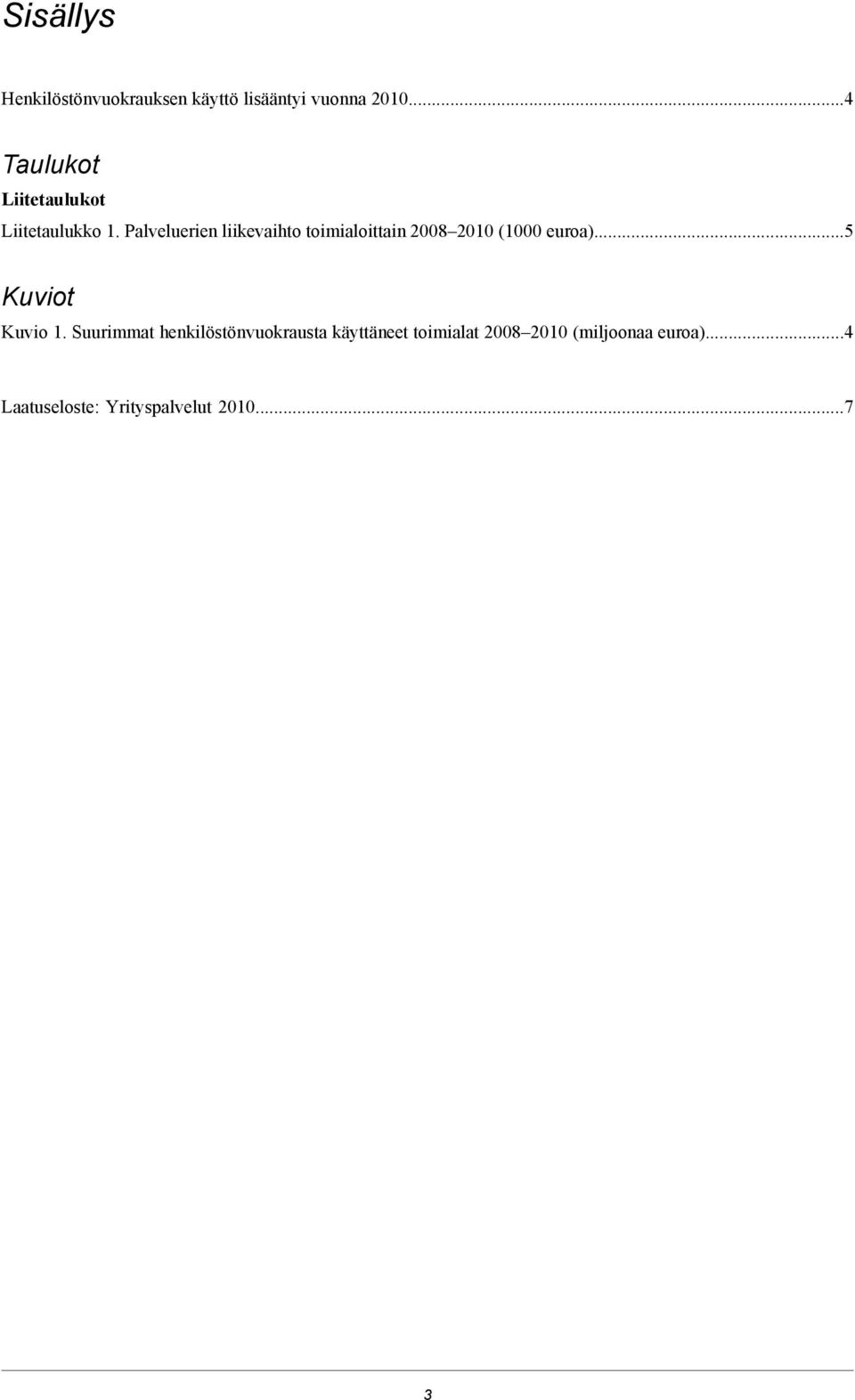 Palveluerien liikevaihto toimialoittain 20082010 (1000 euroa).