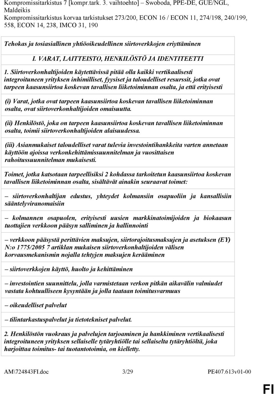 yhtiöoikeudellinen siirtoverkkojen eriyttäminen I. VARAT, LAITTEISTO, HENKILÖSTÖ JA IDENTITEETTI 1.