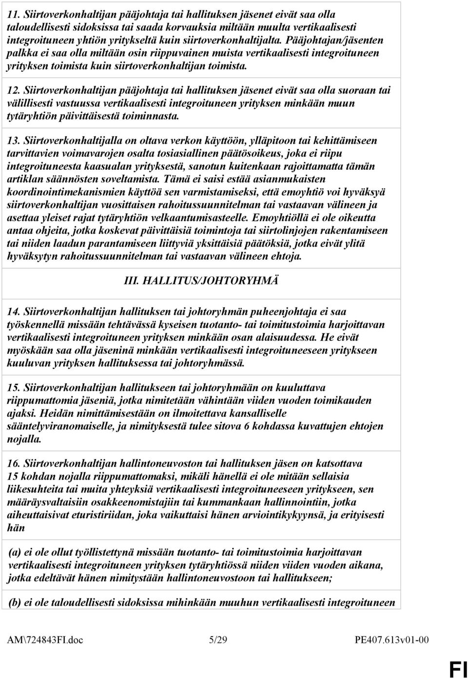 Siirtoverkonhaltijan pääjohtaja tai hallituksen jäsenet eivät saa olla suoraan tai välillisesti vastuussa vertikaalisesti integroituneen yrityksen minkään muun tytäryhtiön päivittäisestä toiminnasta.