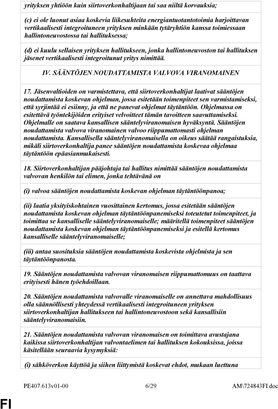 integroitunut yritys nimittää. IV. SÄÄNTÖJEN NOUDATTAMISTA VALVOVA VIRANOMAINEN 17.