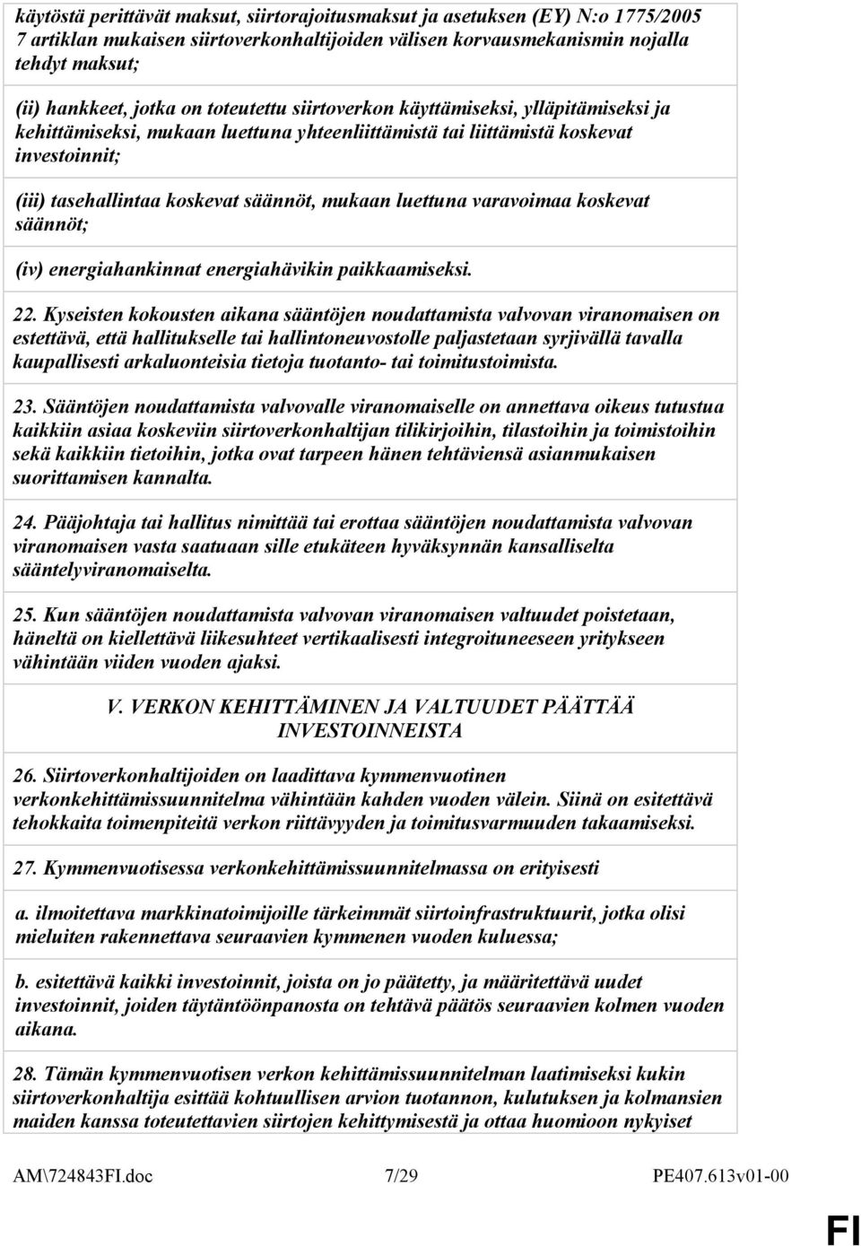 luettuna varavoimaa koskevat säännöt; (iv) energiahankinnat energiahävikin paikkaamiseksi. 22.
