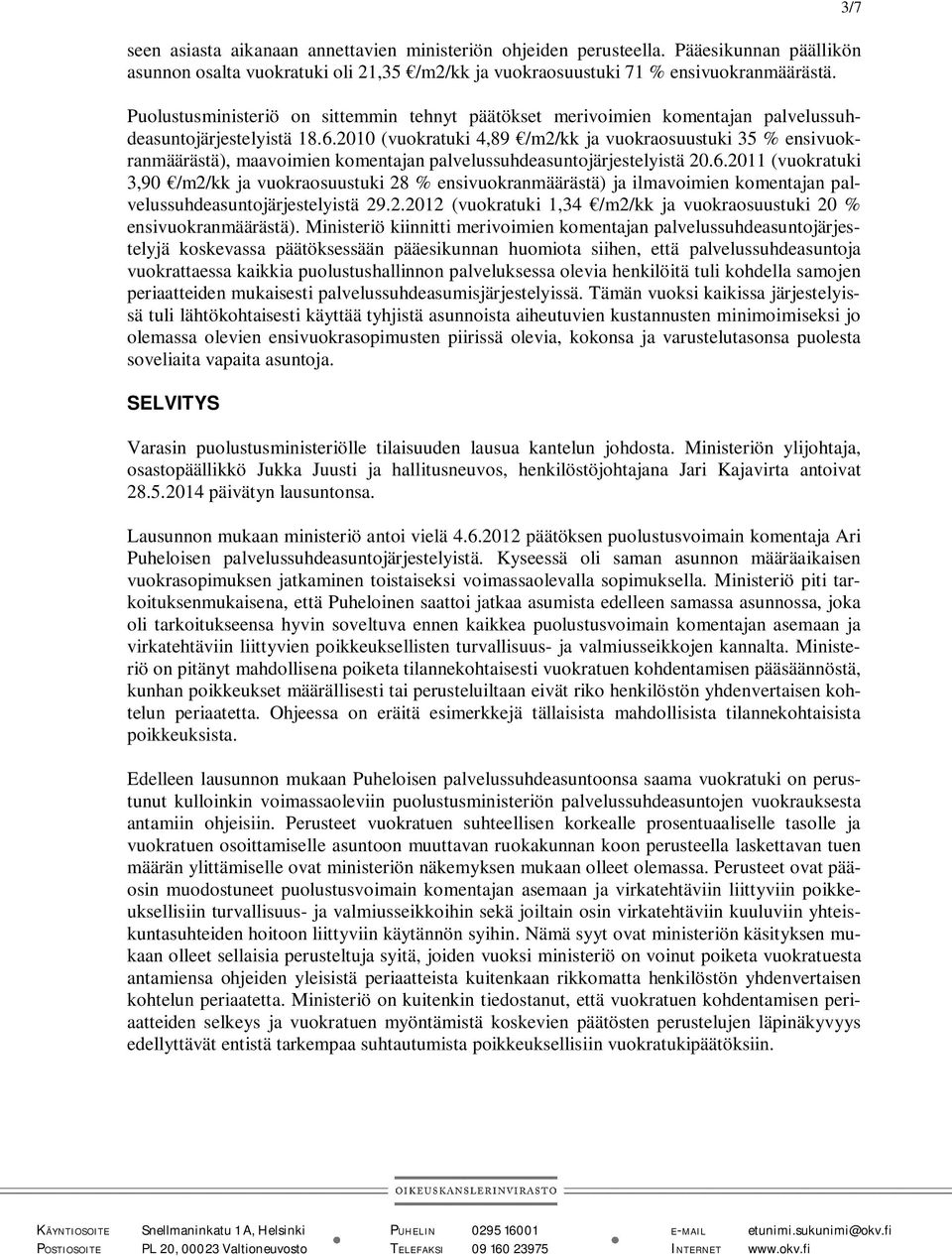 2010 (vuokratuki 4,89 /m2/kk ja vuokraosuustuki 35 % ensivuokranmäärästä), maavoimien komentajan palvelussuhdeasuntojärjestelyistä 20.6.