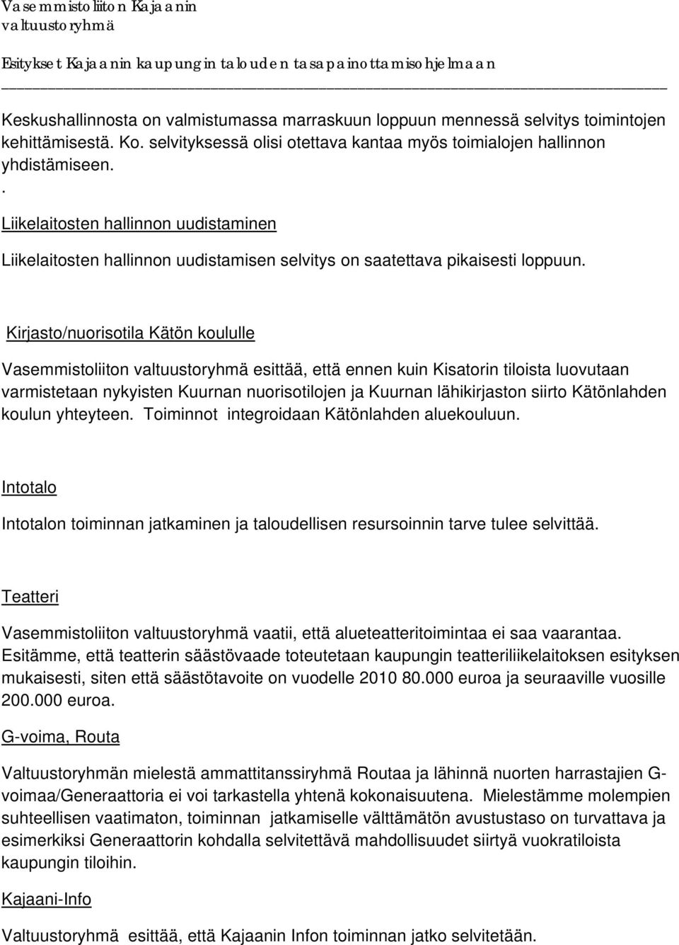 Kirjasto/nuorisotila Kätön koululle Vasemmistoliiton esittää, että ennen kuin Kisatorin tiloista luovutaan varmistetaan nykyisten Kuurnan nuorisotilojen ja Kuurnan lähikirjaston siirto Kätönlahden