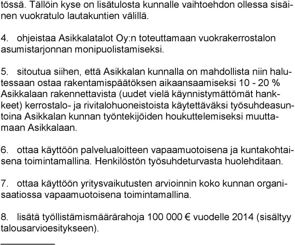 sitoutua siihen, että Asikkalan kunnalla on mahdollista niin halutessaan ostaa rakentamispäätöksen aikaansaamiseksi 10-20 % Asikkalaan rakennettavista (uudet vielä käynnistymättömät hankkeet)