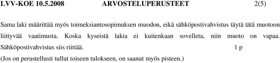 eikä sähköpostivahvistus täytä tätä muotoon liittyvää vaatimusta.