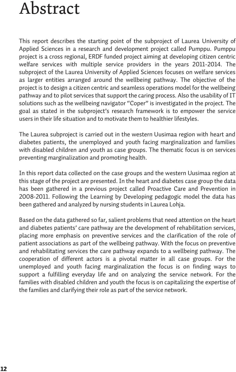 The subproject of the Laurea University of Applied Sciences focuses on welfare services as larger entities arranged around the wellbeing pathway.