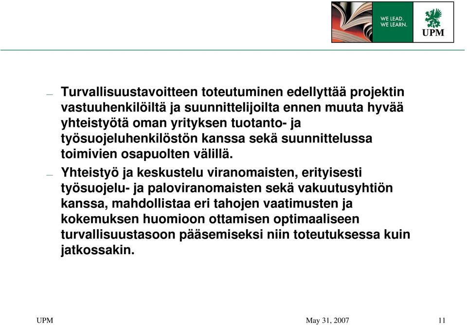 Yhteistyö ja keskustelu viranomaisten, erityisesti työsuojelu- ja paloviranomaisten sekä vakuutusyhtiön kanssa, mahdollistaa