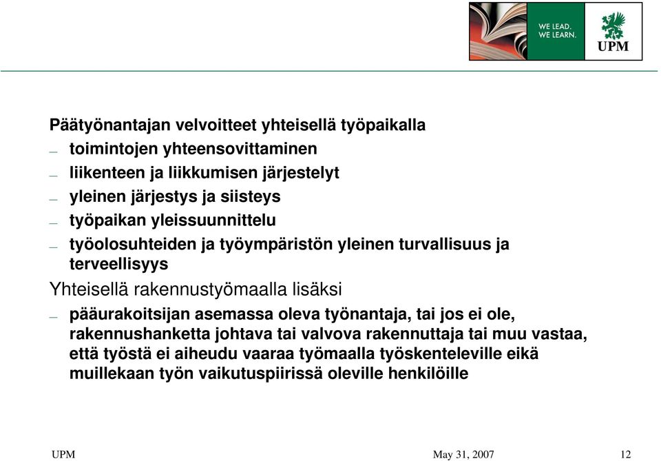 rakennustyömaalla lisäksi pääurakoitsijan asemassa oleva työnantaja, tai jos ei ole, rakennushanketta johtava tai valvova