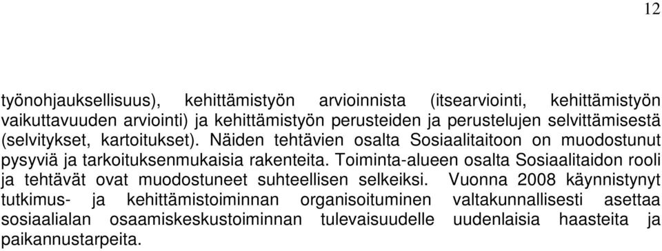 Näiden tehtävien osalta Sosiaalitaitoon on muodostunut pysyviä ja tarkoituksenmukaisia rakenteita.