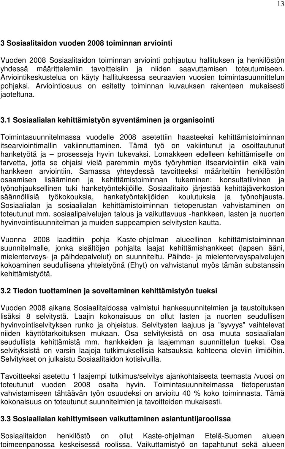 1 Sosiaalialan kehittämistyön syventäminen ja organisointi Toimintasuunnitelmassa vuodelle 2008 asetettiin haasteeksi kehittämistoiminnan itsearviointimallin vakiinnuttaminen.