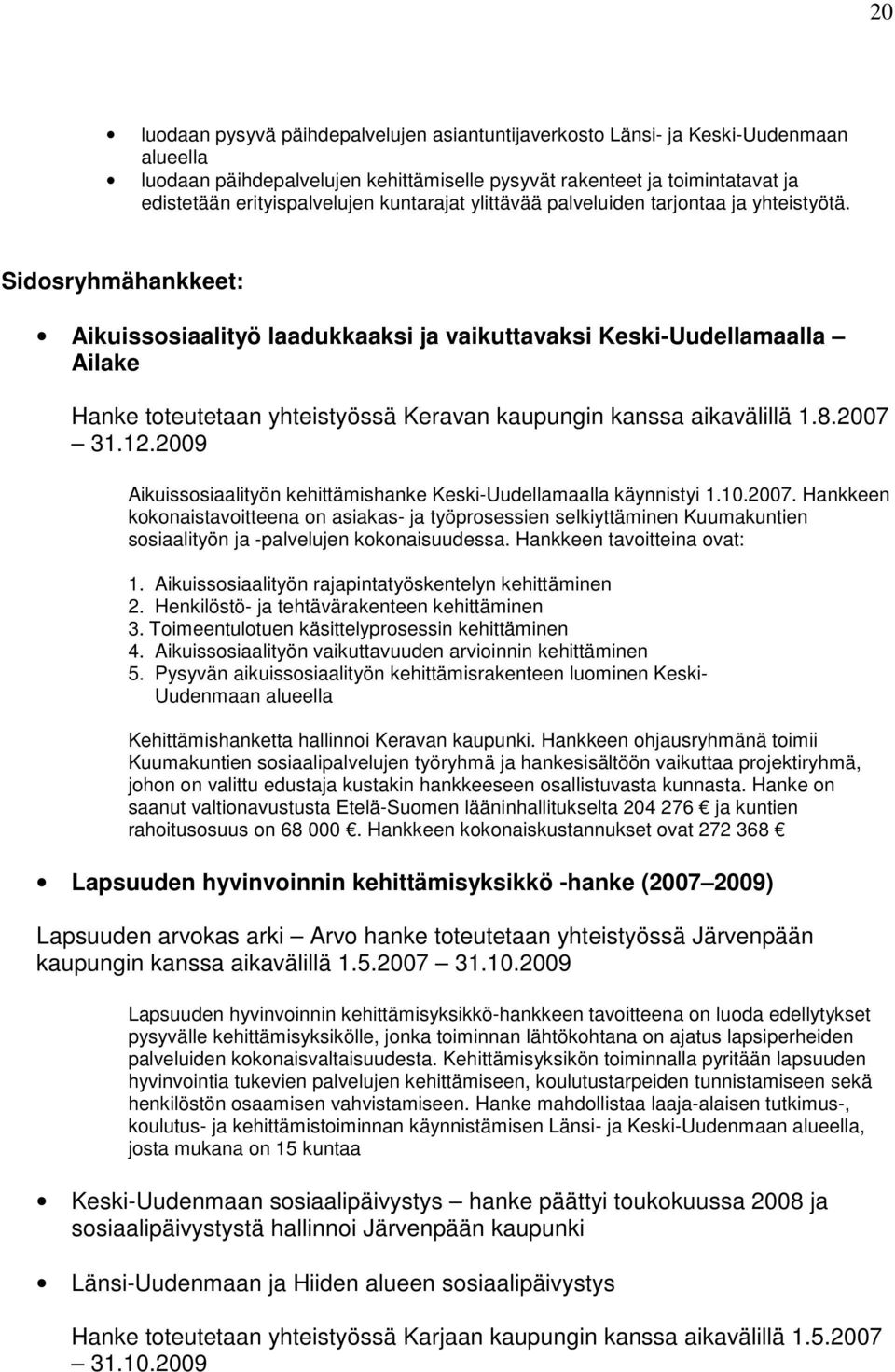 Sidosryhmähankkeet: Aikuissosiaalityö laadukkaaksi ja vaikuttavaksi Keski-Uudellamaalla Ailake Hanke toteutetaan yhteistyössä Keravan kaupungin kanssa aikavälillä 1.8.2007 31.12.