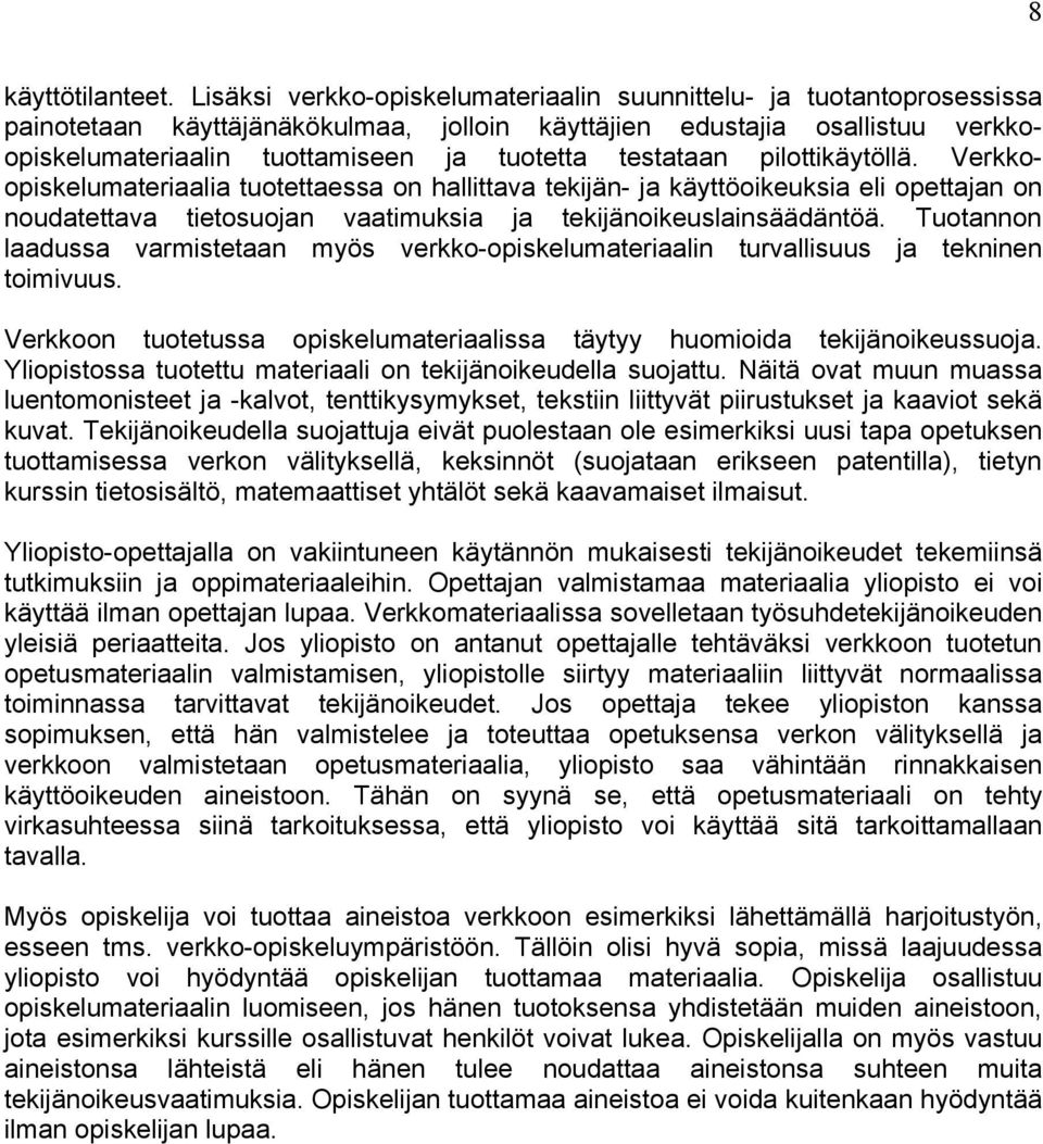 testataan pilottikäytöllä. Verkkoopiskelumateriaalia tuotettaessa on hallittava tekijän- ja käyttöoikeuksia eli opettajan on noudatettava tietosuojan vaatimuksia ja tekijänoikeuslainsäädäntöä.