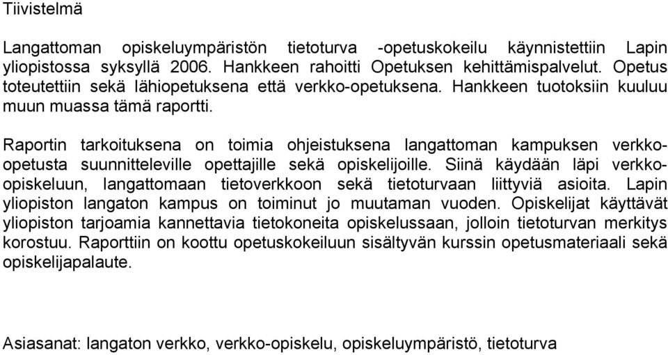 Raportin tarkoituksena on toimia ohjeistuksena langattoman kampuksen verkkoopetusta suunnitteleville opettajille sekä opiskelijoille.