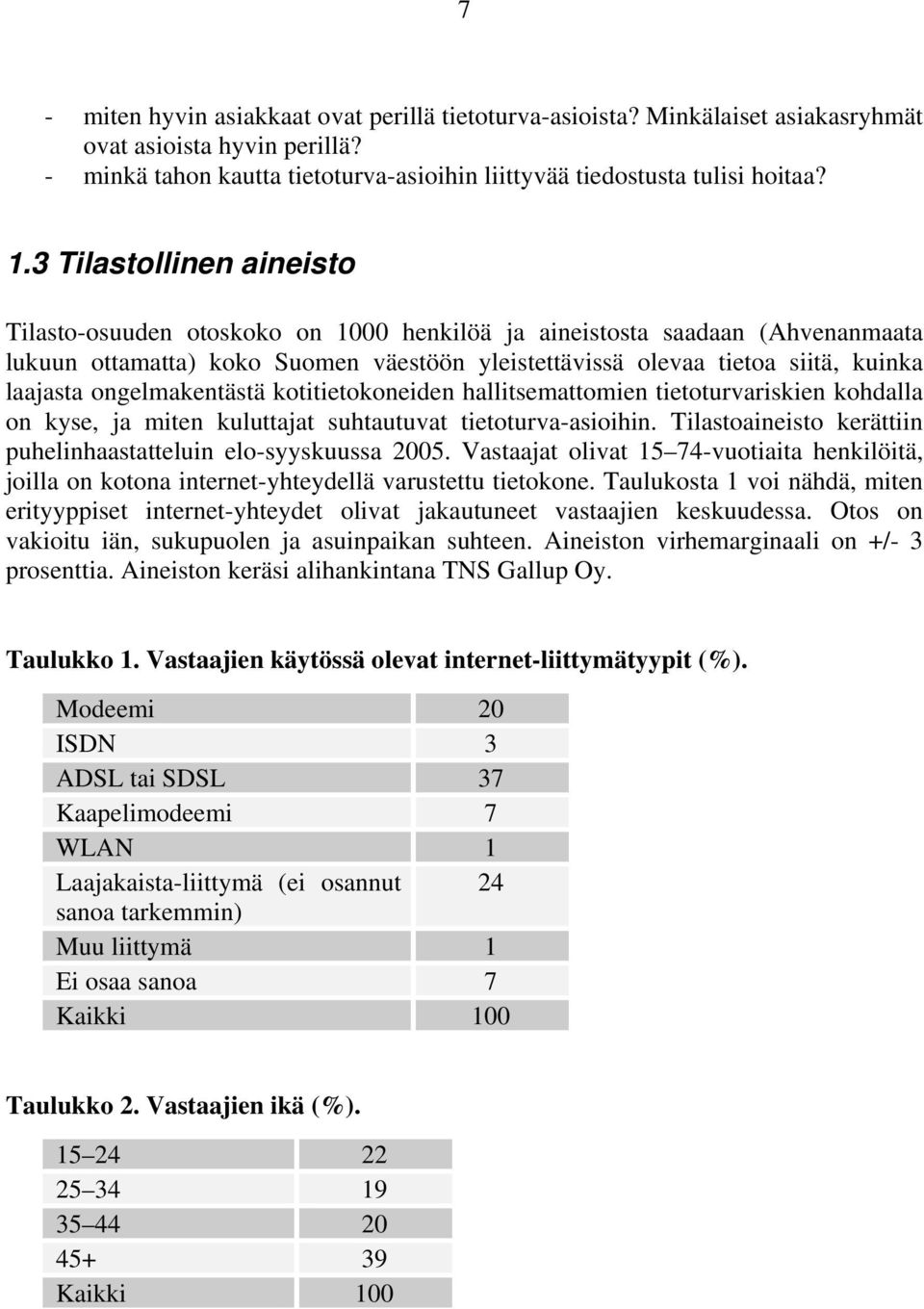 ongelmakentästä kotitietokoneiden hallitsemattomien tietoturvariskien kohdalla on kyse, ja miten kuluttajat suhtautuvat tietoturva-asioihin.