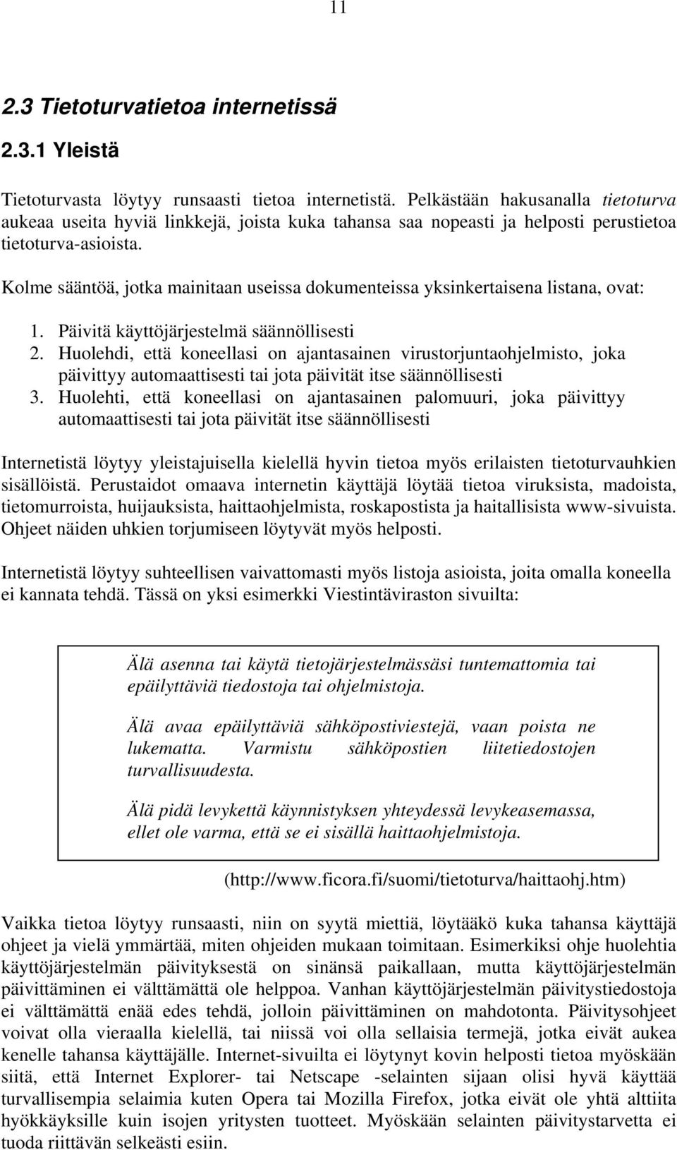 Kolme sääntöä, jotka mainitaan useissa dokumenteissa yksinkertaisena listana, ovat: 1. Päivitä käyttöjärjestelmä säännöllisesti 2.