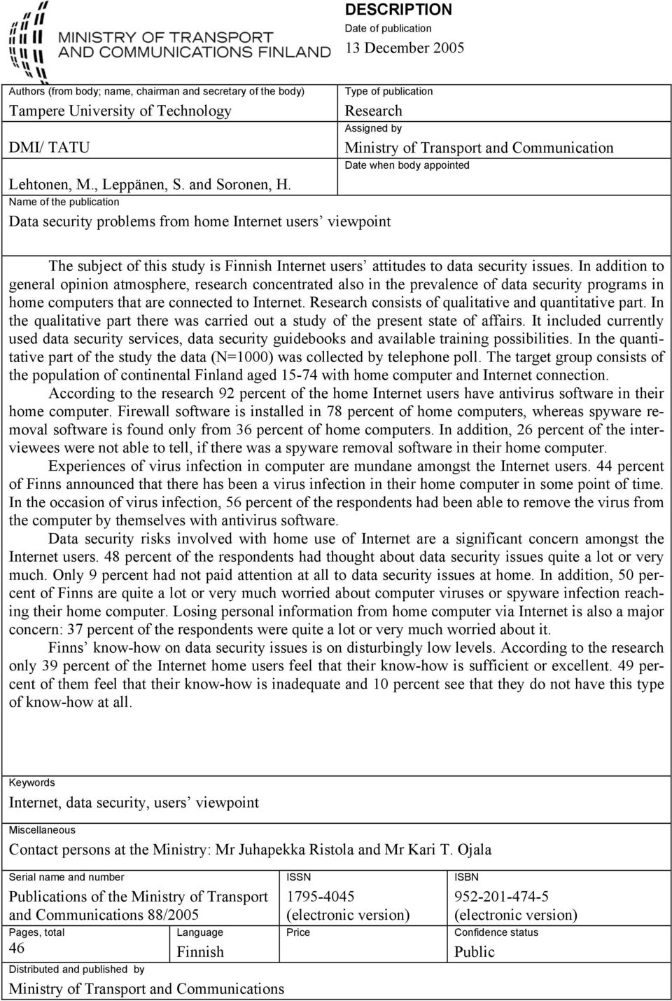 Name of the publication Data security problems from home Internet users viewpoint Ministry of Transport and Communication Date when body appointed The subject of this study is Finnish Internet users