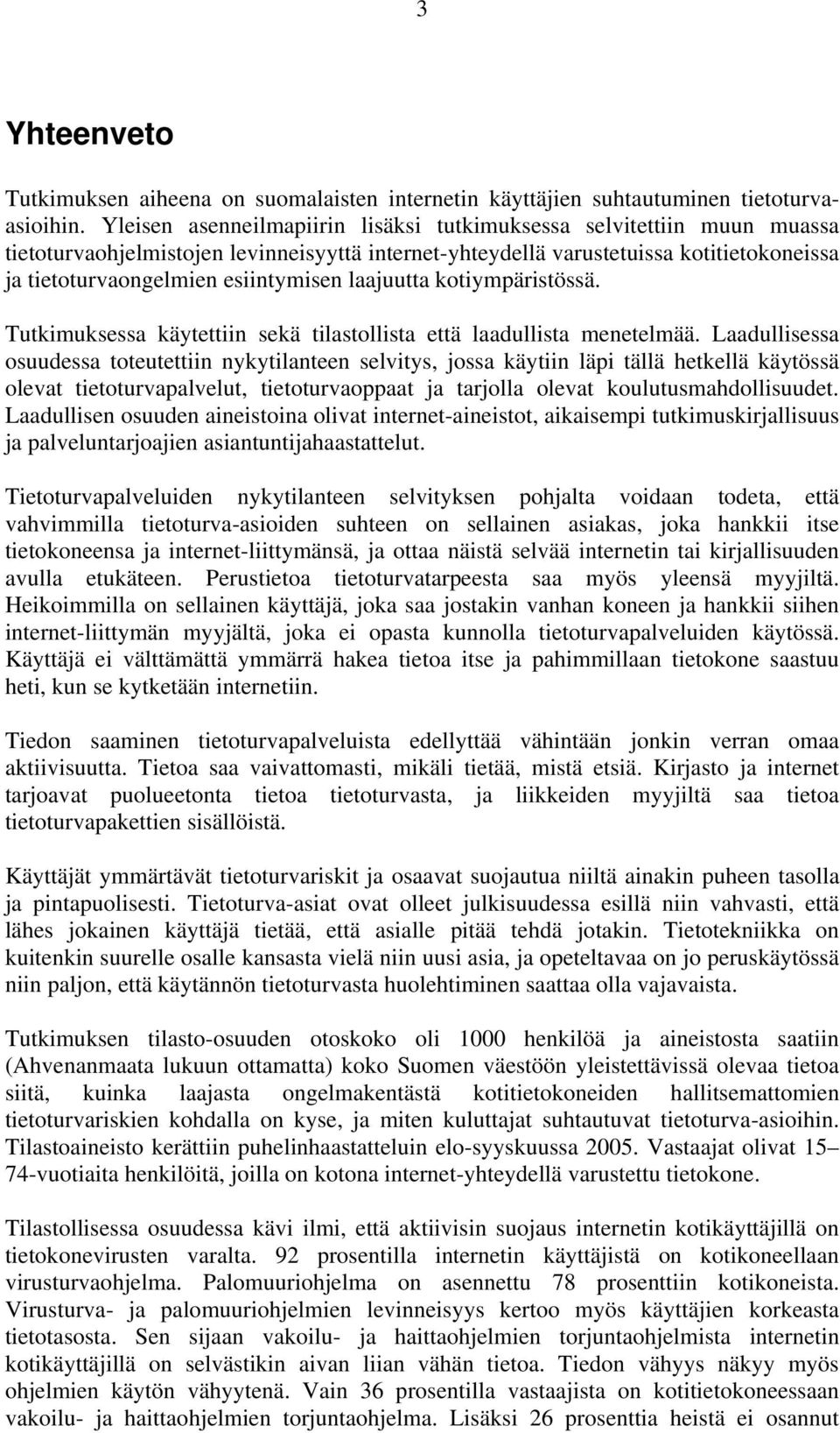 laajuutta kotiympäristössä. Tutkimuksessa käytettiin sekä tilastollista että laadullista menetelmää.