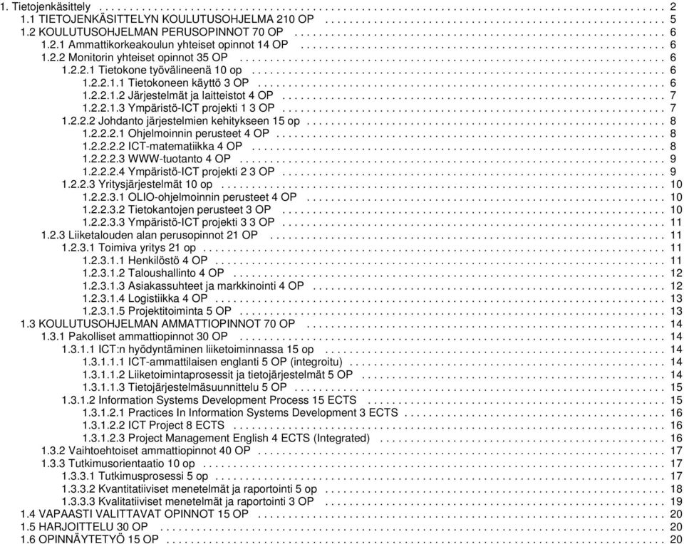 ..................................................................... 6 1.2.2.1 Tietokone työvälineenä 10 op.................................................................... 6 1.2.2.1.1 Tietokoneen käyttö 3 OP.