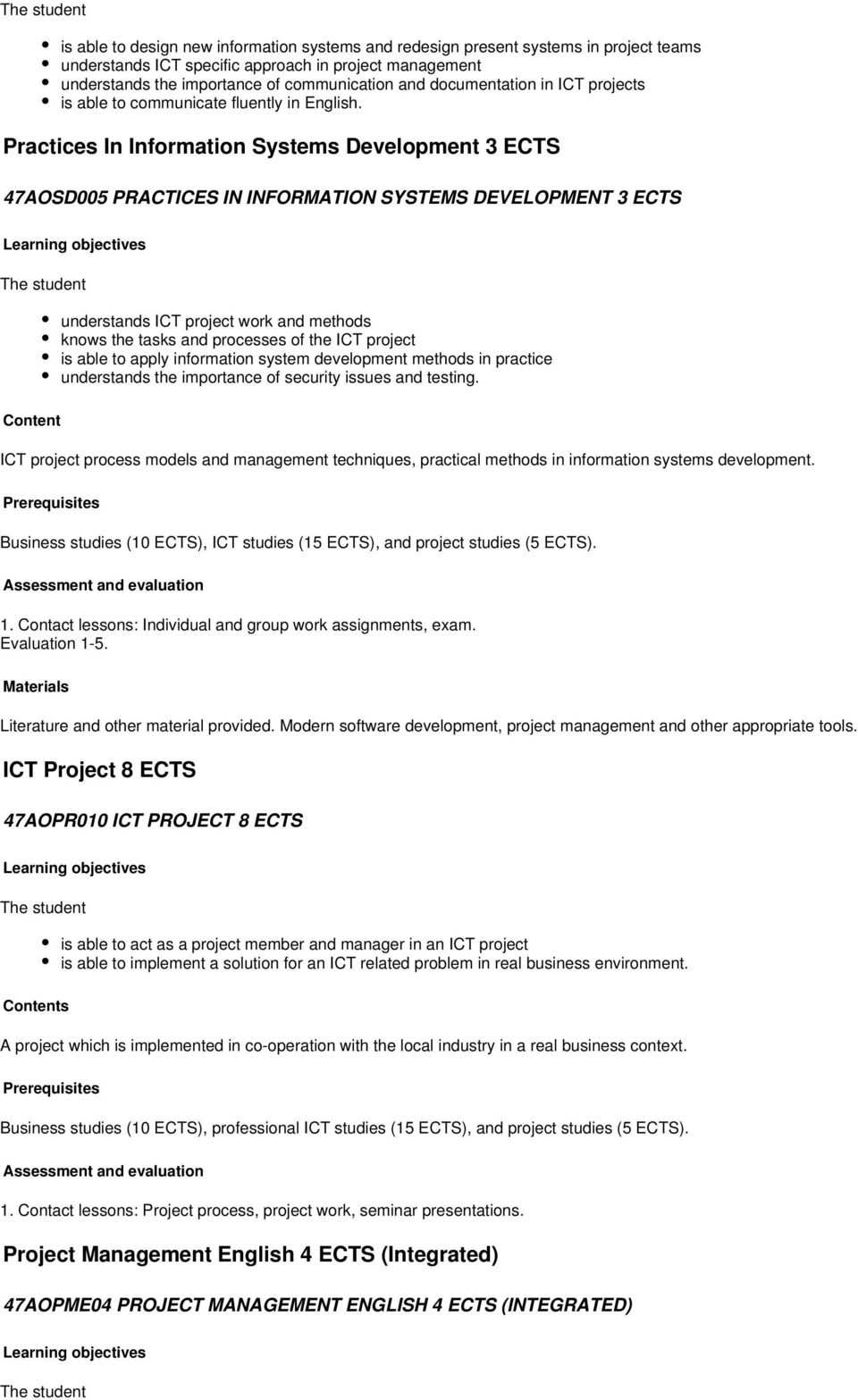 Practices In Information Systems Development 3 ECTS 47AOSD005 PRACTICES IN INFORMATION SYSTEMS DEVELOPMENT 3 ECTS Learning objectives The student understands ICT project work and methods knows the