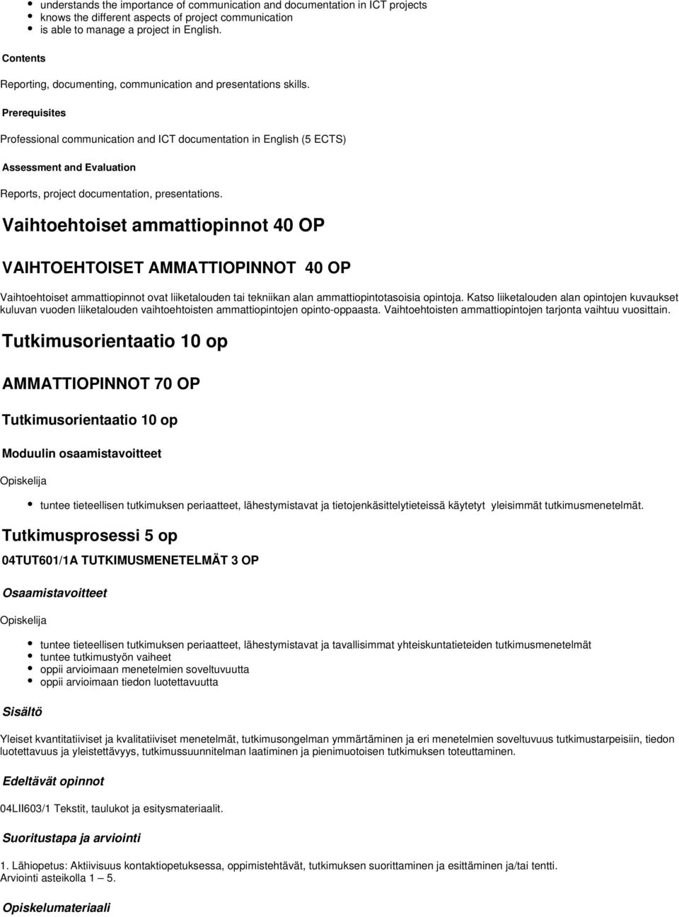 Prerequisites Professional communication and ICT documentation in English (5 ECTS) Assessment and Evaluation Reports, project documentation, presentations.