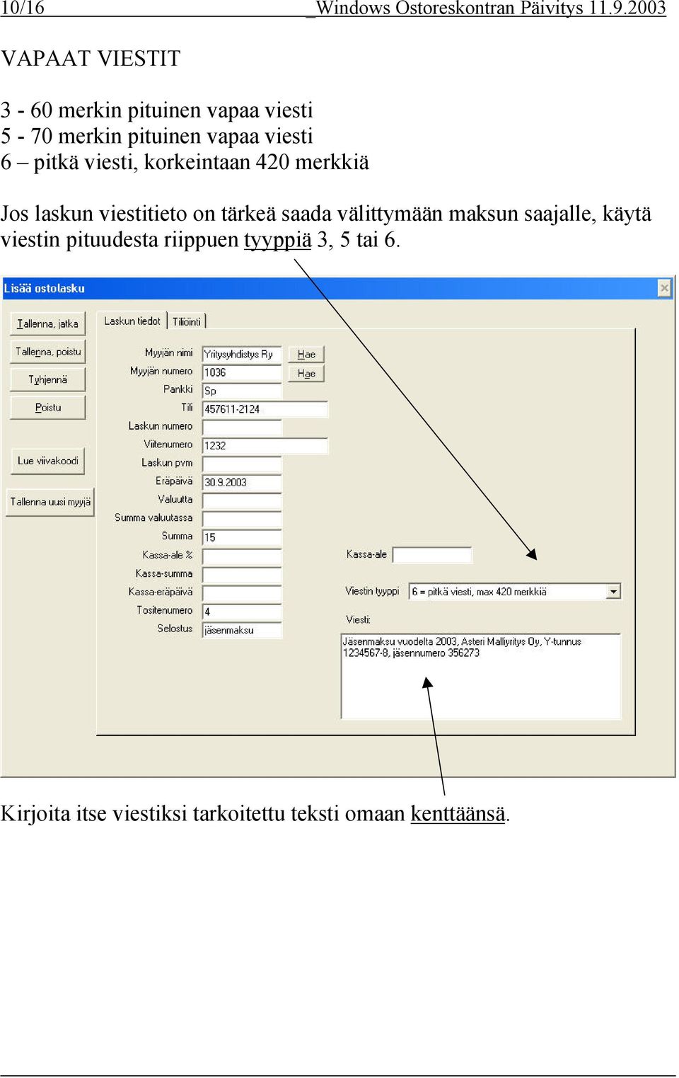 6 pitkä viesti, korkeintaan 420 merkkiä Jos laskun viestitieto on tärkeä saada