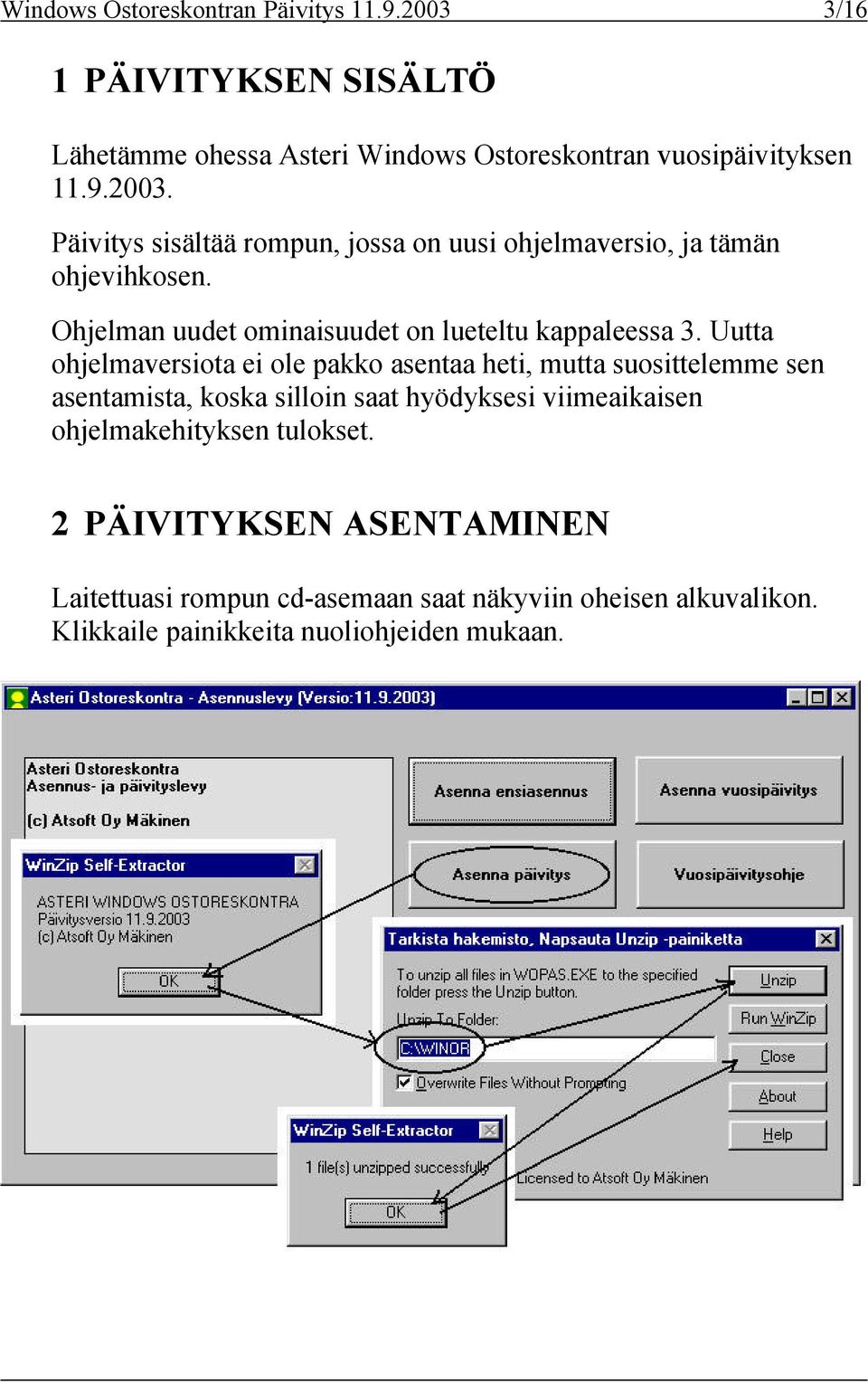 Uutta ohjelmaversiota ei ole pakko asentaa heti, mutta suosittelemme sen asentamista, koska silloin saat hyödyksesi viimeaikaisen