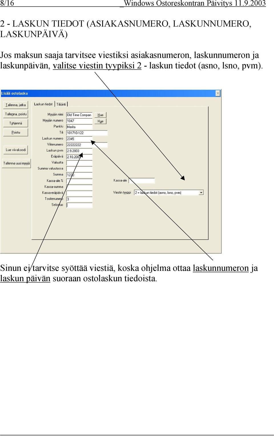 viestiksi asiakasnumeron, laskunnumeron ja laskunpäivän, valitse viestin tyypiksi 2 - laskun