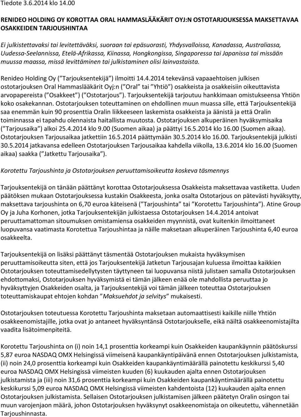 Kanadassa, Australiassa, Uudessa-Seelannissa, Etelä-Afrikassa, Kiinassa, Hongkongissa, Singaporessa tai Japanissa tai missään muussa maassa, missä levittäminen tai julkistaminen olisi lainvastaista.