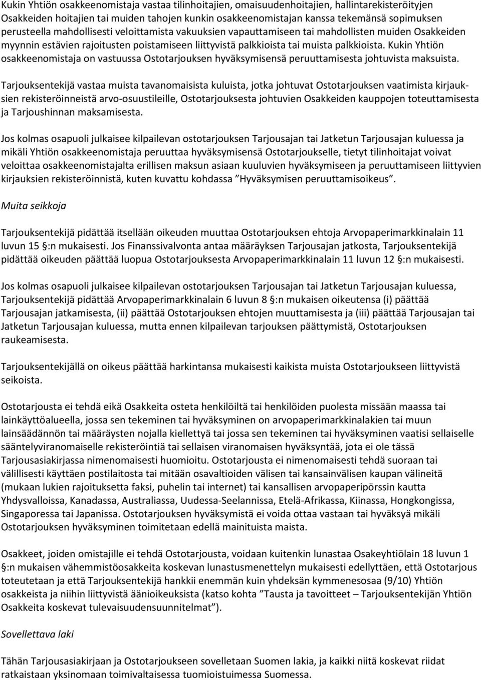 Kukin Yhtiön osakkeenomistaja on vastuussa Ostotarjouksen hyväksymisensä peruuttamisesta johtuvista maksuista.