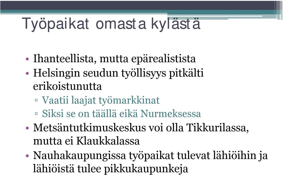 eikä Nurmeksessa Metsäntutkimuskeskus voi olla Tikkurilassa, mutta ei