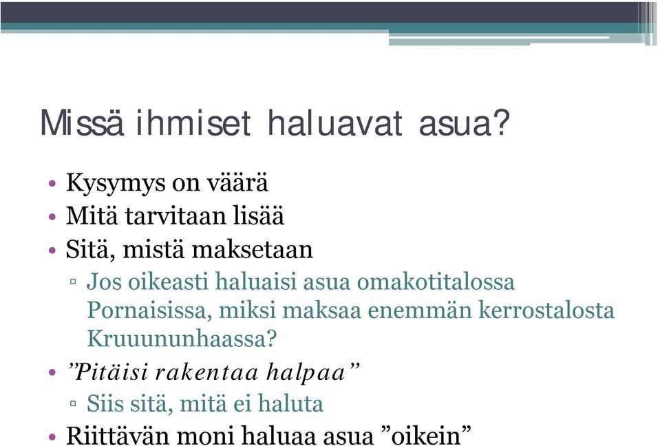oikeasti haluaisi asua omakotitalossa Pornaisissa, miksi maksaa
