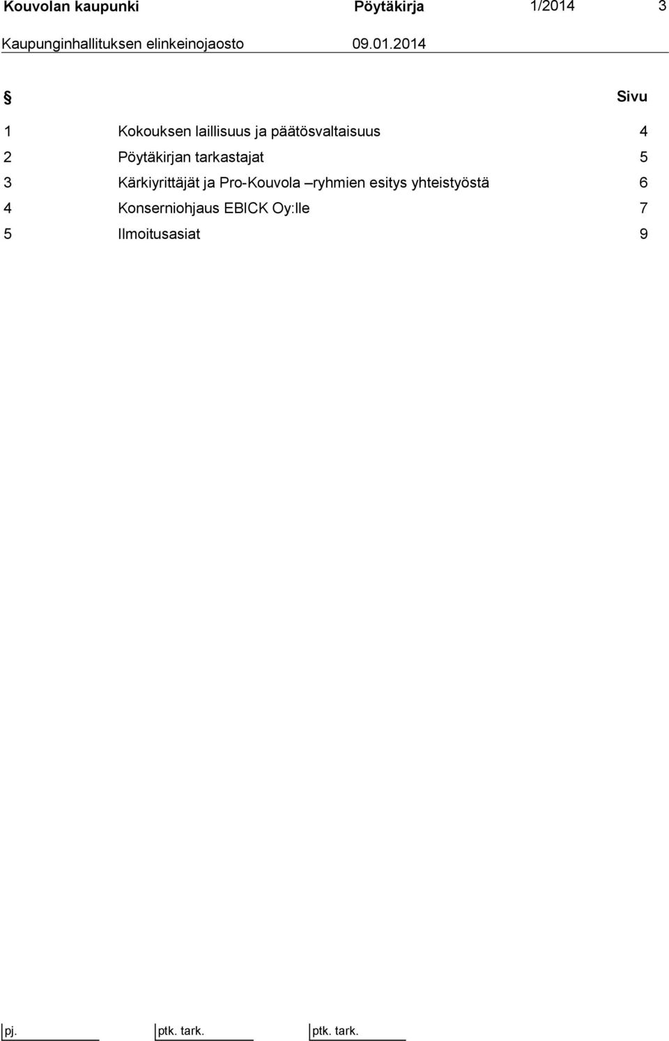 2014 Sivu 1 Kokouksen laillisuus ja päätösvaltaisuus 4 2 Pöytäkirjan