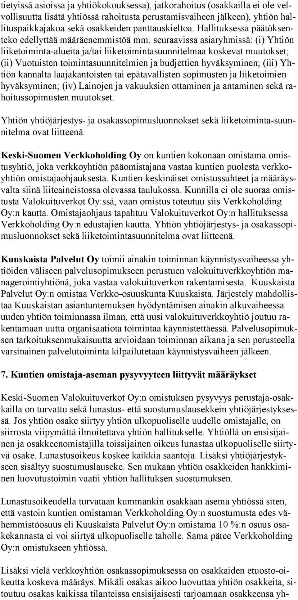 seuraavissa asiaryhmissä: (i) Yhtiön liiketoiminta-alueita ja/tai liiketoimintasuunnitelmaa koskevat muutokset; (ii) Vuotuisten toimintasuunnitelmien ja budjettien hyväksyminen; (iii) Yhtiön kannalta
