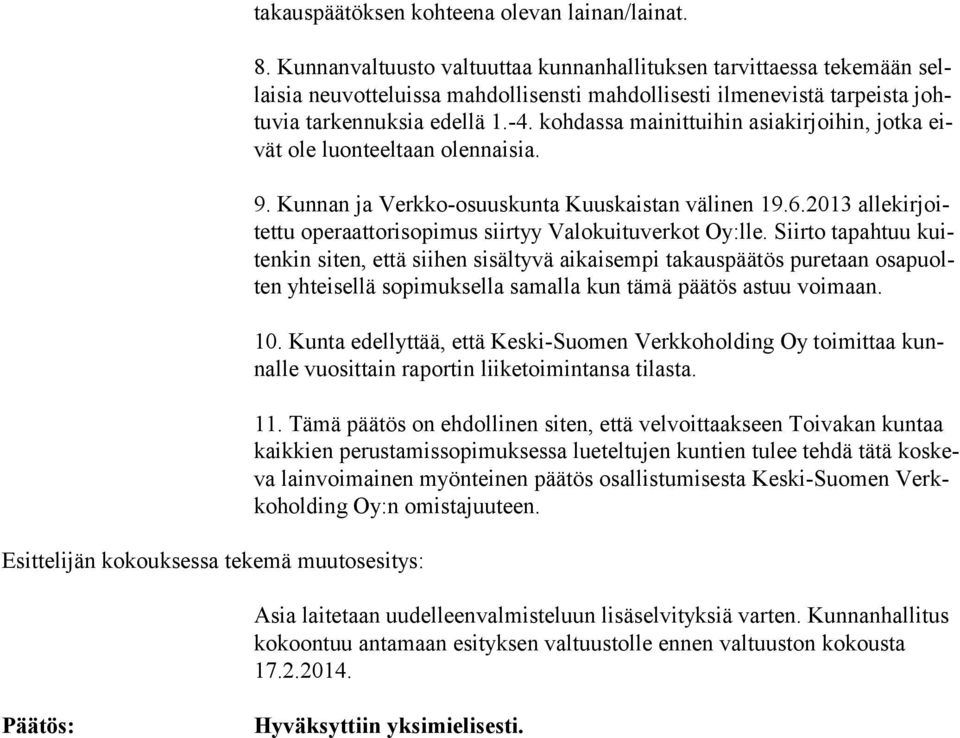 kohdassa mainittuihin asiakirjoihin, jotka eivät ole luon teel taan olen nai sia. 9. Kunnan ja Verkko-osuuskunta Kuuskaistan välinen 19.6.