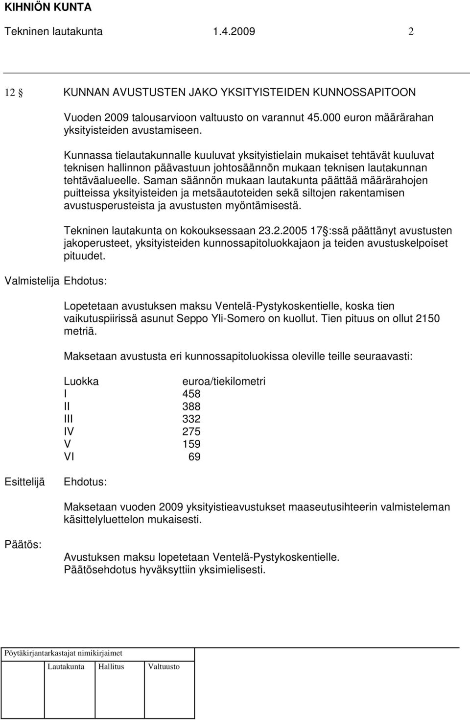 Saman säännön mukaan lautakunta päättää määrärahojen puitteissa yksityisteiden ja metsäautoteiden sekä siltojen rakentamisen avustusperusteista ja avustusten myöntämisestä.