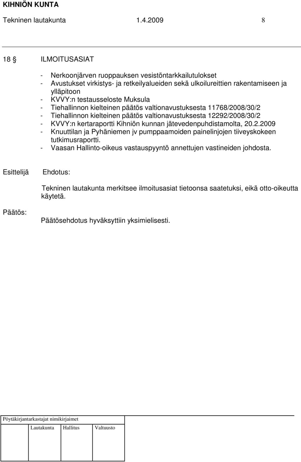 KVVY:n testausseloste Muksula - Tiehallinnon kielteinen päätös valtionavustuksesta 11768/2008/30/2 - Tiehallinnon kielteinen päätös valtionavustuksesta 12292/2008/30/2 -