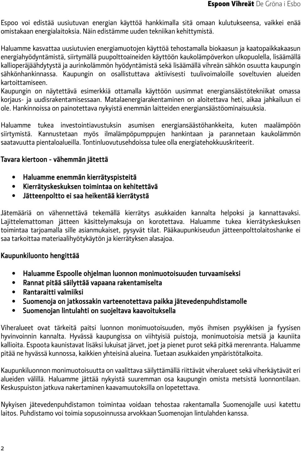 lisäämällä kallioperäjäähdytystä ja aurinkolämmön hyödyntämistä sekä lisäämällä vihreän sähkön osuutta kaupungin sähkönhankinnassa.