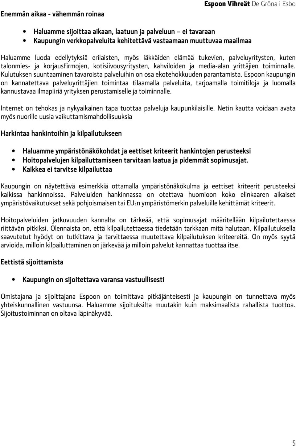 Kulutuksen suuntaaminen tavaroista palveluihin on osa ekotehokkuuden parantamista.