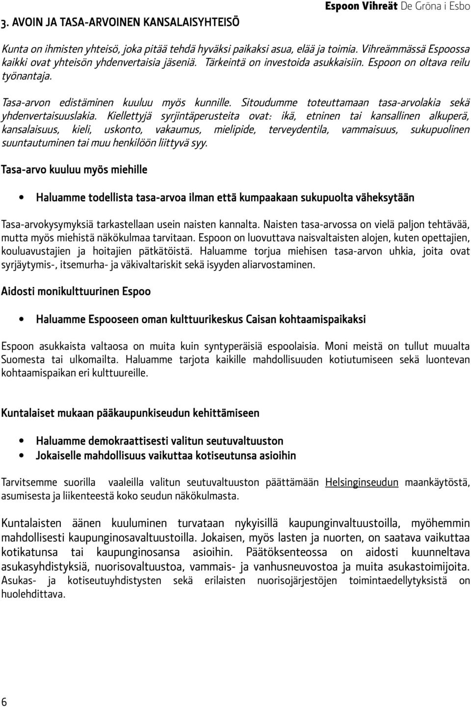 Sitoudumme toteuttamaan tasa-arvolakia sekä yhdenvertaisuuslakia.