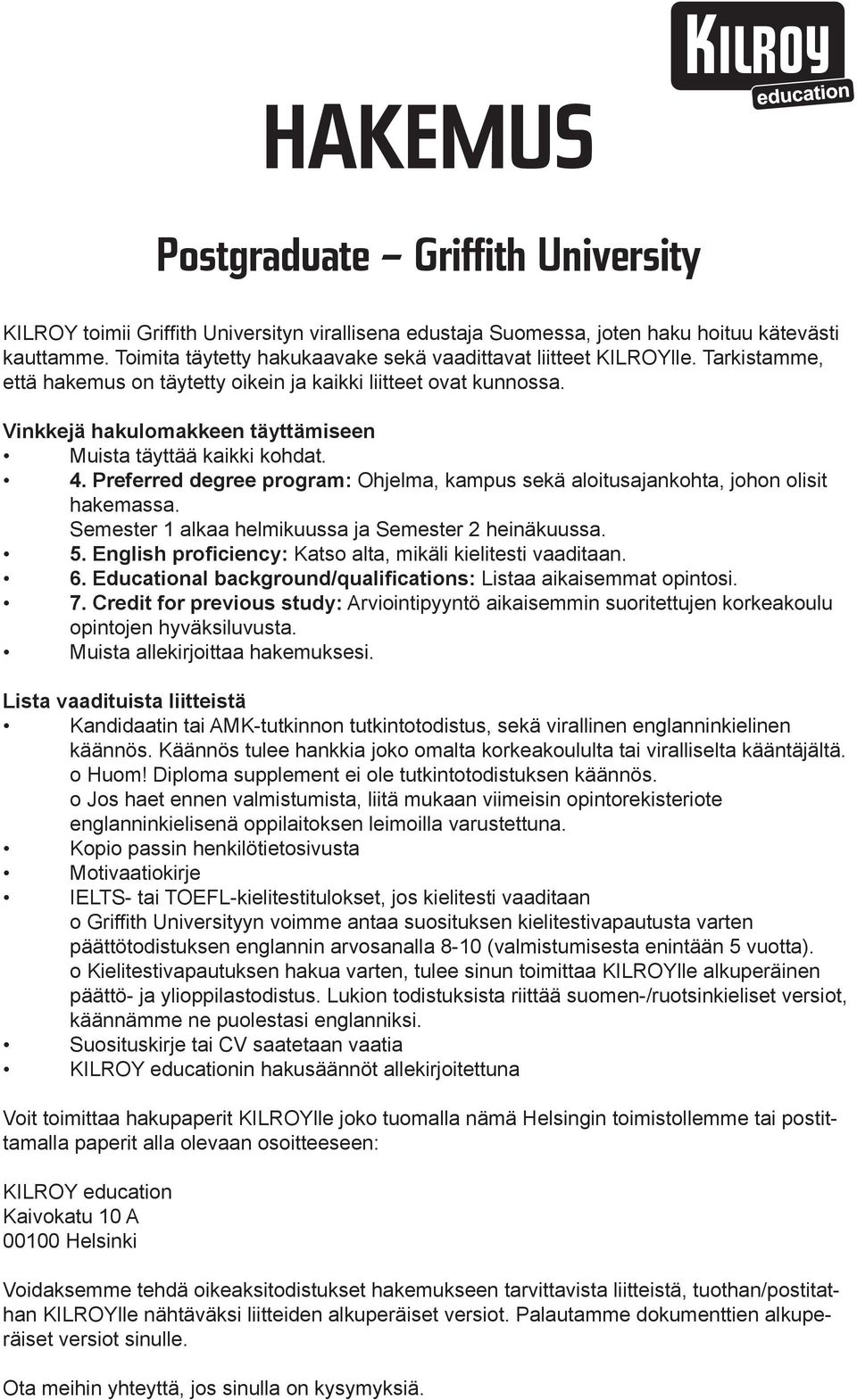 Vinkkejä hakulomakkeen täyttämiseen Muista täyttää kaikki kohdat. 4. Preferred degree program: Ohjelma, kampus sekä aloitusajankohta, johon olisit hakemassa.