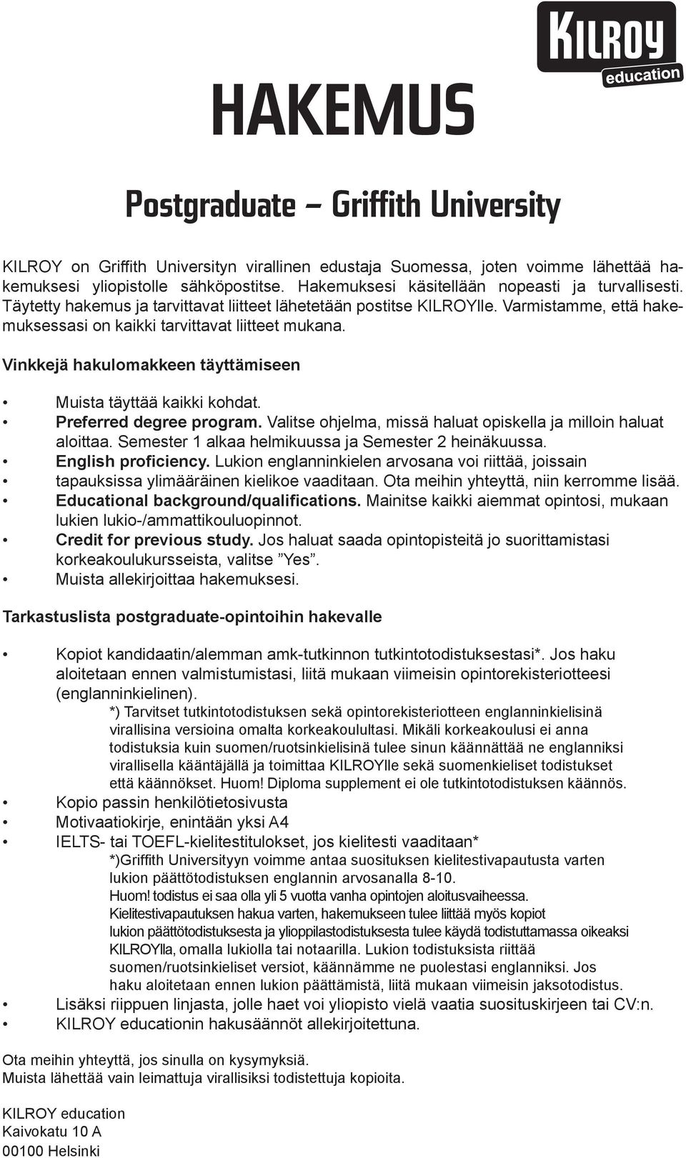 Vinkkejä hakulomakkeen täyttämiseen Muista täyttää kaikki kohdat. Preferred degree program. Valitse ohjelma, missä haluat opiskella ja milloin haluat aloittaa.