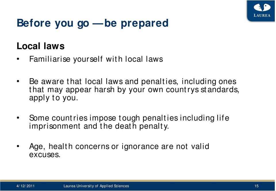 Some countries impose tough penalties including life imprisonment and the death penalty.