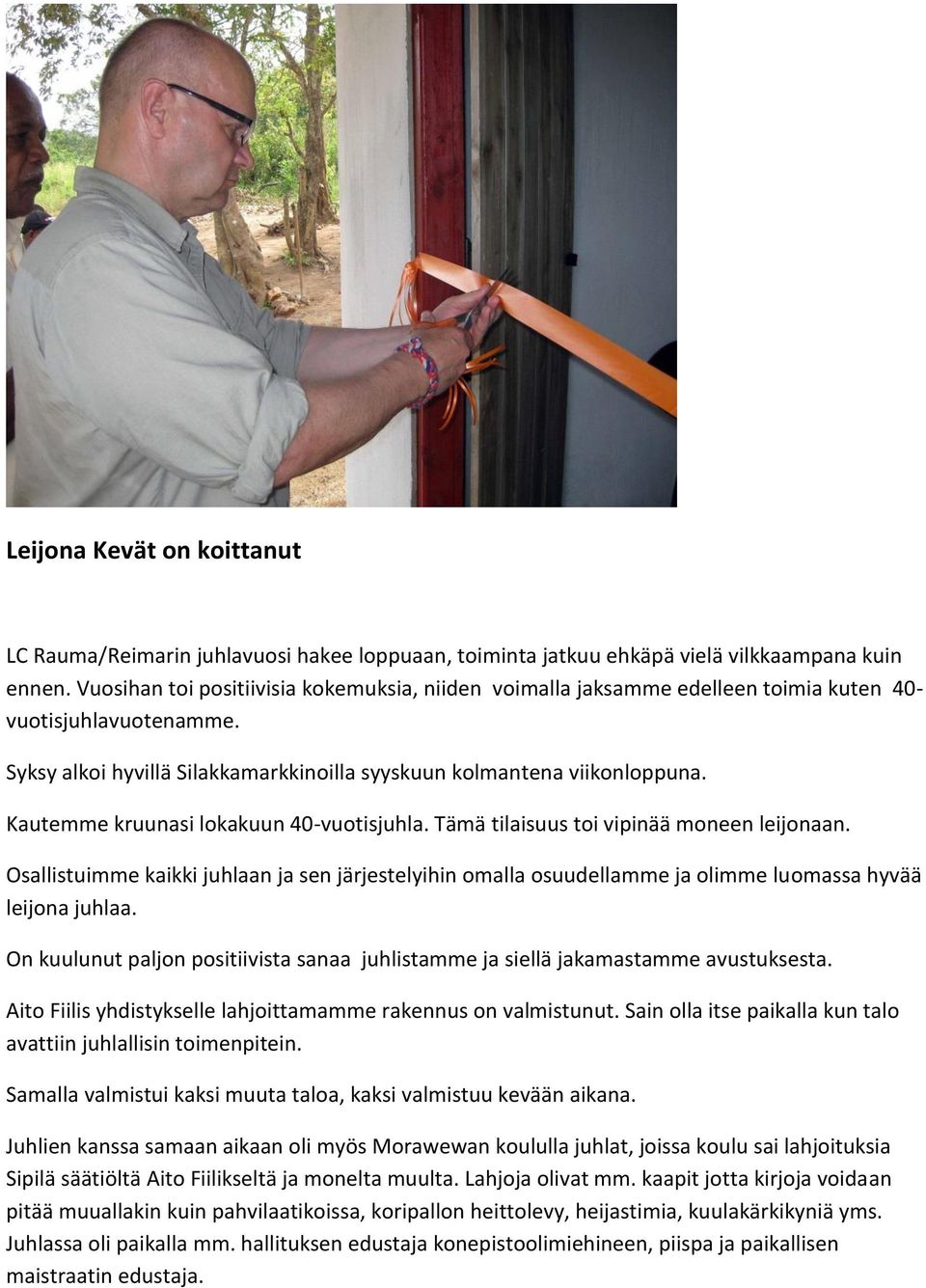 Kautemme kruunasi lokakuun 40-vuotisjuhla. Tämä tilaisuus toi vipinää moneen leijonaan. Osallistuimme kaikki juhlaan ja sen järjestelyihin omalla osuudellamme ja olimme luomassa hyvää leijona juhlaa.