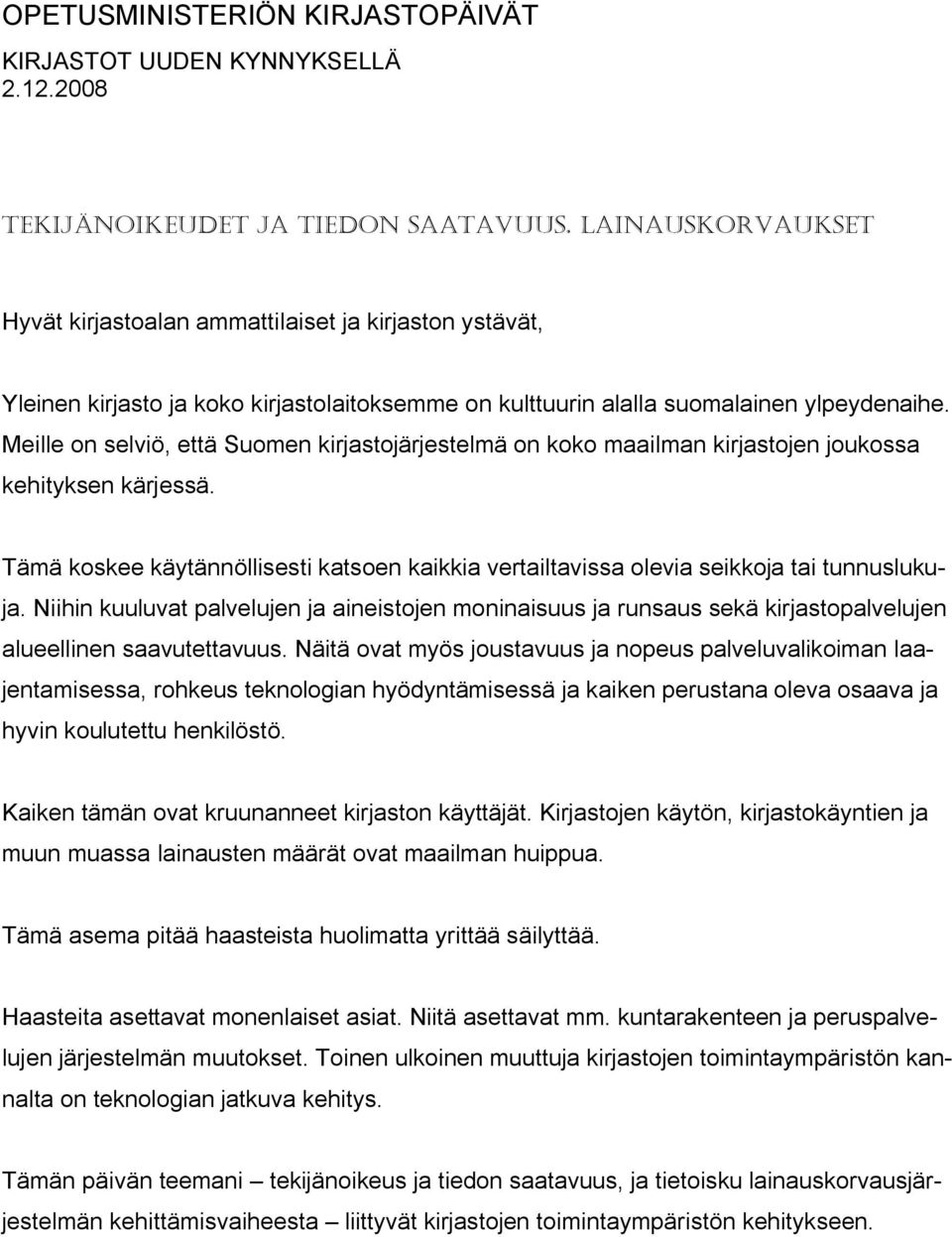 Meille on selviö, että Suomen kirjastojärjestelmä on koko maailman kirjastojen joukossa kehityksen kärjessä.