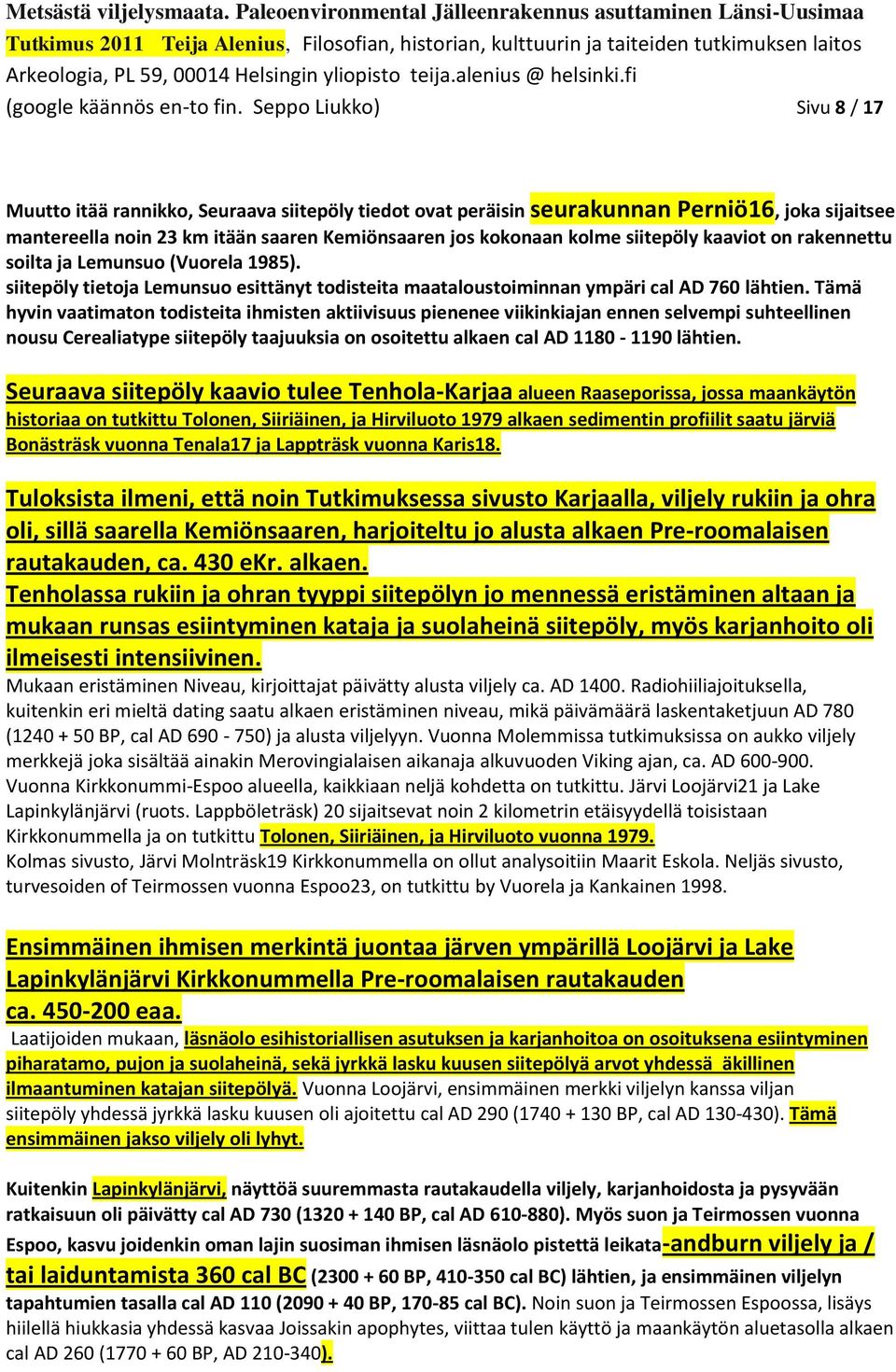 siitepöly kaaviot on rakennettu soilta ja Lemunsuo (Vuorela 1985). siitepöly tietoja Lemunsuo esittänyt todisteita maataloustoiminnan ympäri cal AD 760 lähtien.