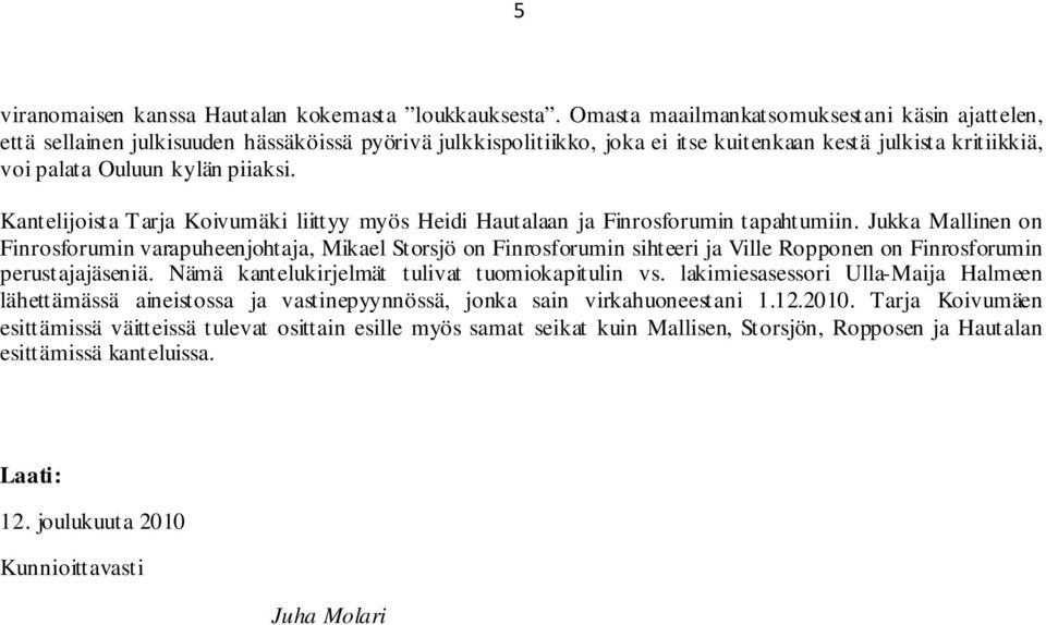 Kantelijoista Tarja Koivumäki liittyy myös Heidi Hautalaan ja Finrosforumin tapahtumiin.