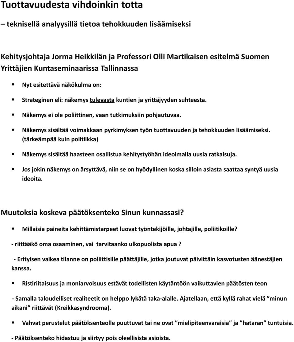 Näkemys sisältää voimakkaan pyrkimyksen työn tuottavuuden ja tehokkuuden lisäämiseksi. (tärkeämpää kuin politiikka) Näkemys sisältää haasteen osallistua kehitystyöhän ideoimalla uusia ratkaisuja.